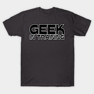 GEEK IN TRAINING T-Shirt